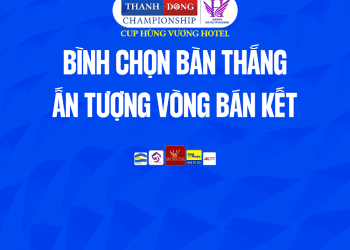 Bình chọn bàn thắng ấn tượng vòng Bán Kết